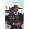 Cote d'Ivoire 11 Avril 2011 le Coup d'Etat de Trop de la France en Afrique [BrochÃ©]