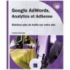 Google AdWords, Analytics et AdSense - GÃ©nÃ©rez plus de trafic sur votre site [BrochÃ©]