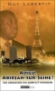 Adieu, Abidjan-sur-Seine ! : Les coulisses du conflit ivoirien [BrochÃ©]