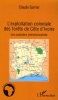 L'exploitation coloniale des forÃªts de CÃ´te d'Ivoire : Une spoliation institutionnalisÃ©e [BrochÃ©]